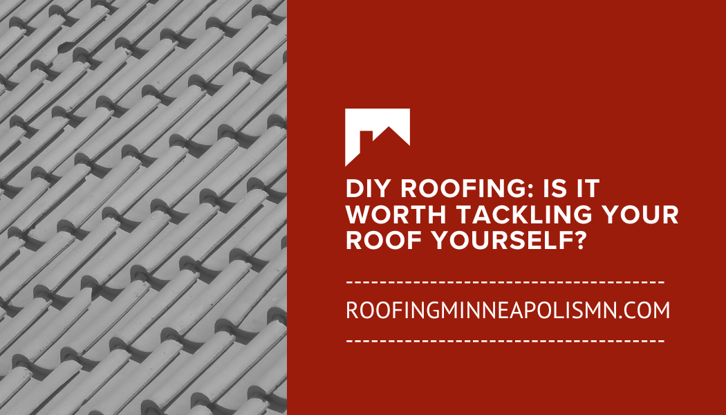 DIY Roofing Is It Worth Tackling Your Roof Yourself
