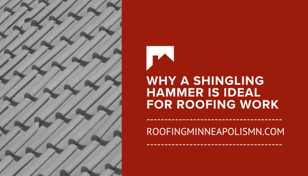Why a Shingling Hammer Is Ideal for Roofing Work